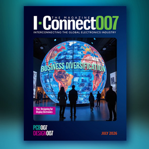 July I-Connect007 Magazine: Business Diversification and Display Electronics