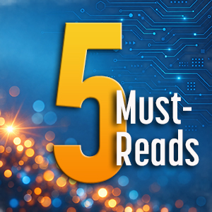 I-Connect007 Editor’s Choice: Five Must-Reads for the Week